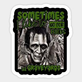 Halloween Frankenstein Sometimes I like to go for walks in Graveyards Sticker